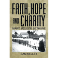 Faith, Hope and Charity: Mary McLeod Bethune - Paperback
