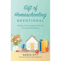 Gift of Homeschooling Devotional: 90 Days of Encouragement for the Homeschooling Parent - Paperback