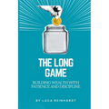 The Long Game: Building Wealth with Patience and Discipline - Paperback