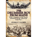 The Drummer Boy from Maine: With Company H, 8th Maine Volunteers in the American Civil War - Hardcover