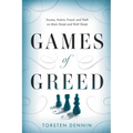 Games of Greed: Excess, Hubris, Fraud, and Theft on Main Street and Wall Street - Paperback