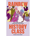 Rainbow History Class: Your Guide Through Queer and Trans History - Hardcover