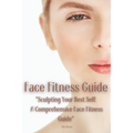 Face Fitness Guide: "Sculpting Your Best Self: A Comprehensive Face Fitness Guide" - Paperback