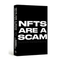 Nfts Are a Scam / Nfts Are the Future: The Early Years: 2020-2023 - Hardcover