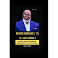 Beyond Boundaries: The T.D. Jakes Journey: Breaking Barriers and Defying Expectations in Pursuit of Purpose - Paperback