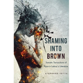 Shaming Into Brown: Somatic Transactions of Race in Latina/O Literature - Paperback