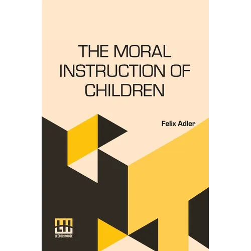 The Moral Instruction Of Children: Edited By William T. Harris - Paperback
