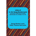 Letters of Lt.-Col. George Brenton Laurie;(commanding 1st Battn Royal Irish Rifles) Dated November 4th, 1914-March 11th, 1915 - Paperback