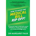 How to Avoid the Medical Bill Rip Off!: 12 essential steps to take back control of Medicare, master private health, save money and dodge scams. - Paperback