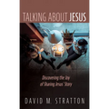 Talking about Jesus: Discovering the Joy of Sharing Jesus' Story - Hardcover