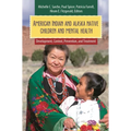 American Indian and Alaska Native Children and Mental Health: Development, Context, Prevention, and Treatment - Hardcover