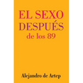 Sex After 89 (Spanish Edition) - El sexo después de los 89 - Paperback