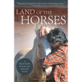 Land of the Horses: A True Story of a Lost Soul and a Life Found - Paperback