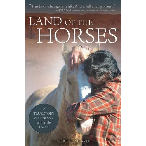 Land of the Horses: A True Story of a Lost Soul and a Life Found - Paperback