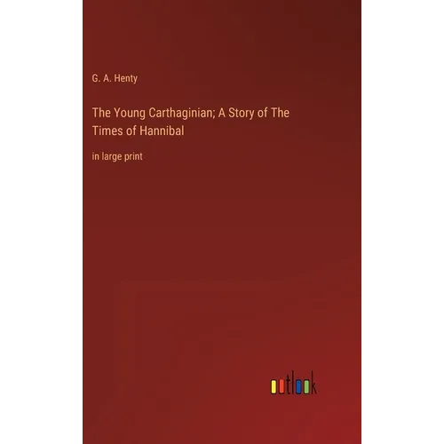 The Young Carthaginian; A Story of The Times of Hannibal: in large print - Hardcover