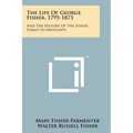 The Life Of George Fisher, 1795-1873: And The History Of The Fisher Family In Mississippi - Paperback