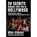 50 Secrets Nobody Tells You in Hollywood: The Working Actor's Guide to Avoiding Pitfalls and Supercharging Your Career - Paperback