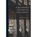 A Beginner's History Of Philosophy; Volume 1 - Paperback