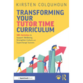 Transforming Your Tutor Time Curriculum: 100+ Activities to Support Wellbeing, Strengthen Culture and Supercharge Success - Paperback