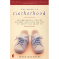 The Mask of Motherhood: How Becoming a Mother Changes Everything and Why We Pretend It Doesn't - Paperback