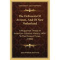 The DeForests Of Avesnes, And Of New Netherland: A Huguenot Thread In American Colonial History, 1494 To The Present Times (1900) - Paperback
