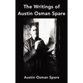 The Writings of Austin Osman Spare: Anathema of Zos, the Book of Pleasure and the Focus of Life - Hardcover