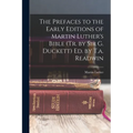 The Prefaces to the Early Editions of Martin Luther's Bible (Tr. by Sir G. Duckett) Ed. by T.a. Readwin - Paperback