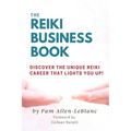 The Reiki Business Book: Discover the Unique Reiki Career that Lights You Up! - Paperback