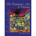 The Fantastic Art of Vienna: Great and Timeless Paintings from a Realm of Laughter and Light, of Brooding, Darkness and Splendid Decadence - Hardcover