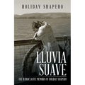 Lluvia Suave: The Iconoclastic Memoirs of Holiday Shapero Book Three - Paperback