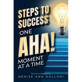 Steps to Success: One Aha Moment at a Time - Paperback