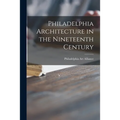 Philadelphia Architecture in the Nineteenth Century - Paperback