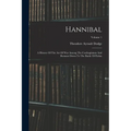 Hannibal: A History Of The Art Of War Among The Carthaginians And Romans Down To The Battle Of Pydna; Volume 1 - Paperback