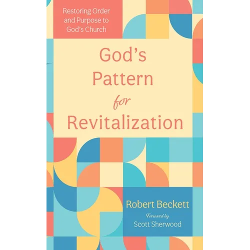 God's Pattern for Revitalization: Restoring Order and Purpose to God's Church - Paperback