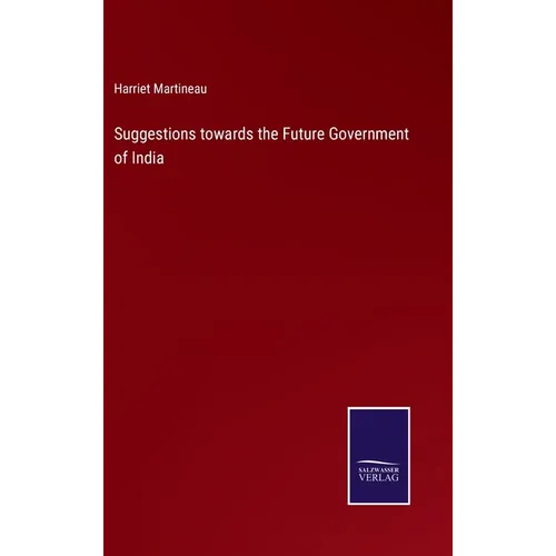 Suggestions towards the Future Government of India - Hardcover