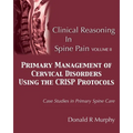 Clinical Reasoning in Spine Pain Volume II: Primary Management of Cervical Disorders Using the CRISP Protocols Case Studies in Primary Spine Care - Paperback