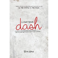 Living Your Dash: How to Find and Fulfill Your Life Purpose - Paperback