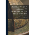 Narrative of a Mission to Bokhara, in the Years 1843-1845 - Paperback