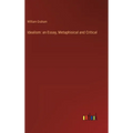 Idealism: an Essay, Metaphisical and Critical - Hardcover