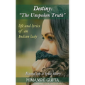 Destiny: The Unspoken Truth - Life and lyrics of an Indian lady - Paperback