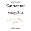 Gastronaut: Adventures in Food for the Romantic, the Foolhardy, and the Brave - Paperback