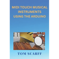 MIDI Touch Musical Instruments Using the Arduino - Paperback