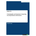 Cryptography and Quantum Computing: Securing Business Information - Paperback