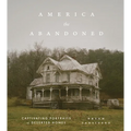 America the Abandoned: Captivating Portraits of Deserted Homes - Hardcover