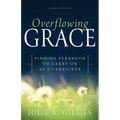 Overflowing Grace: Finding Strength to Carry on as a Caregiver - Paperback