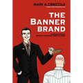 The Banner Brand: Small Business Success Comes from a Banner Brand: Build it on a Budget - Hardcover