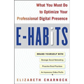 E-Habits: What You Must Do to Optimize Your Professional Digital Presence - Hardcover