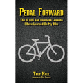 Pedal Forward: The 10 Life and Business Lessons I Have Learned on My Bike - Paperback