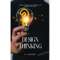 Design Thinking: Revolutionize Your Approach to Problem-Solving - Paperback