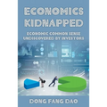 Economics Kidnapped: Economic Common Sense Undiscovered by Investors - Paperback